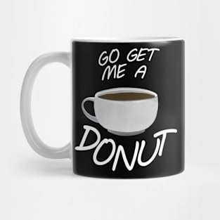 Go Get Me A Donut! Mug